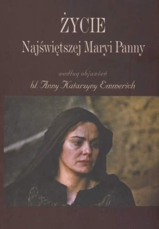 Okładka książki „Życie Najświętszej Maryi Panny według objawień bł. Anny Katarzyny Emmerich”. Wydawnictwo Dębogóra